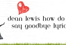 dean lewis how do i say goodbye lyrics